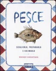Pesce. Sceglierlo, prepararlo e cucinarlo