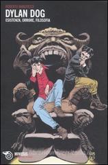 Dylan Dog. Esistenza, orrore, filosofia Dylan Dog. Esistenza, orrore, filosofia