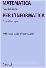 Matematica per l'informatica. Aritmetica e logica, probabilità, grafi Matematica per l'informatica. Aritmetica e logica, probabilità, grafi
