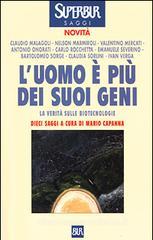 L' uomo è più dei suoi geni. La verità sulle biotecnologie L' uomo è più dei suoi geni. La verità sulle biotecnologie