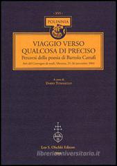 Viaggio verso qualcosa di preciso. Percorsi della poesia di Bartolo Cattafi. Atti del Convegno di studi (Messina, 25-26 novembre 2004) Viaggio verso qualcosa di preciso. Percorsi della poesia di Bartolo Cattafi. Atti del Convegno di studi (Messina, 25-26 novembre 2004)