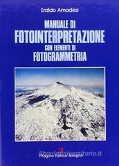 Manuale di fotointerpretazione con elementi di fotogrammetria Manuale di fotointerpretazione con elementi di fotogrammetria