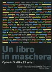 Un libro in maschera. Opera in cinque atti e venticinque artisti
