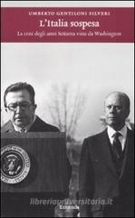 L' Italia sospesa. La crisi degli anni Settanta vista da Washington