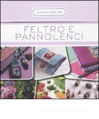 Feltro e pannolenci. 50 schede illustrate Feltro e pannolenci. 50 schede illustrate