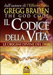 Il codice della vita. Le origini divine del DNA Il codice della vita. Le origini divine del DNA