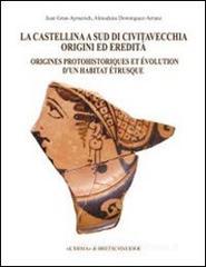 La Castellina a sud di Civitavecchia. Origini ed eredit�. Ediz. multilingue