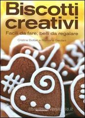 Biscotti creativi. Facili da fare, belli da regalare Biscotti creativi. Facili da fare, belli da regalare