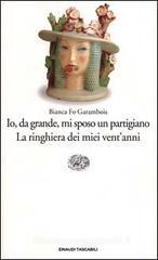 Io, da grande, mi sposo un partigiano. La ringhiera dei miei vent'anni Io, da grande, mi sposo un partigiano. La ringhiera dei miei vent'anni