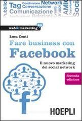 Fare business con Facebook. Il nuovo marketing dei social network Fare business con Facebook. Il nuovo marketing dei social network