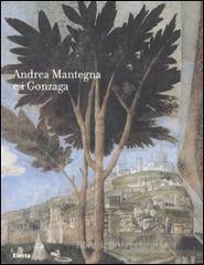 Andrea Mantegna e i Gonzaga. Rinascimento nel Castello di San Giorgio. Catalogo della mostra (Mantova, 16 settembre 2006-14 gennaio 2007)