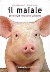 Il maiale. La storia, le tradizioni e le ricette Il maiale. La storia, le tradizioni e le ricette