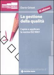 La gestione della qualità. Capire e applicare la norma ISO 9001 La gestione della qualità. Capire e applicare la norma ISO 9001