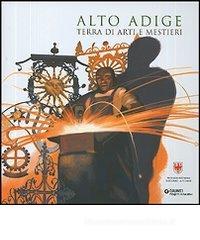 Alto Adige. Terra di arti e mestieri Alto Adige. Terra di arti e mestieri
