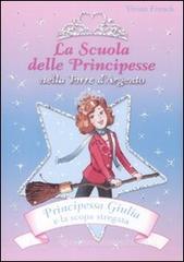 Principessa Giulia e la scopa stregata. La scuola delle principesse nella Torre d'Argento