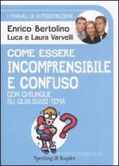 Come essere incomprensibile e confuso con chiunque su qualsiasi tema. I manuali di autodistruzione Come essere incomprensibile e confuso con chiunque su qualsiasi tema. I manuali di autodistruzione