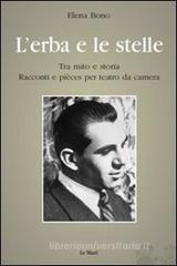 L' erba e le stelle. Tra mito e storia. Racconti e pièces per teatro da camera L' erba e le stelle. Tra mito e storia. Racconti e pièces per teatro da camera