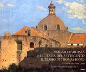 Viaggio d'artista nell'Italia del Settecento. Il diario di Thomas Jones Viaggio d'artista nell'Italia del Settecento. Il diario di Thomas Jones