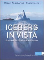 Iceberg in vista. Prendere decisioni senza affondare Iceberg in vista. Prendere decisioni senza affondare