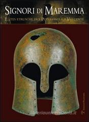 Signori di Maremma. Elites etrusche fra Populonia e il Vulcente Signori di Maremma. Elites etrusche fra Populonia e il Vulcente