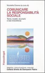 Comunicare la responsabilit� sociale. Teorie, modelli, strumenti e casi d'eccellenza