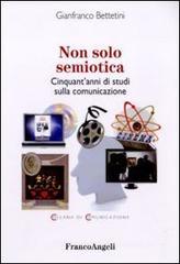 Non solo semiotica. Cinquant'anni di studi sulla comunicazione Non solo semiotica. Cinquant'anni di studi sulla comunicazione