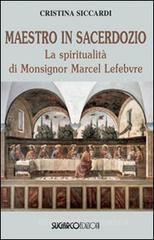 Maestro in sacerdozio. La spiritualit� di Mons. Marcel Lefebvre