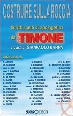 Costruire sulla roccia. Scritti scelti di apologetica da �Il Timone�