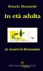 In età adulta. Le mutevoli fisionomie In età adulta. Le mutevoli fisionomie