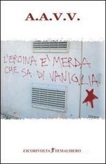 L' eroina è merda che sa di vaniglia L' eroina è merda che sa di vaniglia