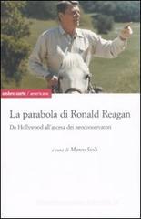 La parabola di Ronald Reagan. Da Hollywood all'ascesa dei Neoconservatori La parabola di Ronald Reagan. Da Hollywood all'ascesa dei Neoconservatori