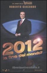 2012. La fine del mondo? 2012. La fine del mondo?