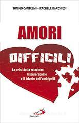 Amori difficili. La crisi della relazione interpersonale e il trionfo dell'ambiguità Amori difficili. La crisi della relazione interpersonale e il trionfo dell'ambiguità