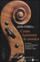 Come funziona la musica. La scienza dei suoni bellissimi, da Beethoven ai Beatles e oltre Come funziona la musica. La scienza dei suoni bellissimi, da Beethoven ai Beatles e oltre