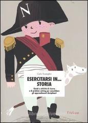 Esercitarsi in... storia. Giochi e attività di ricerca e di problem solving per consolidare gli apprendimenti disciplinari