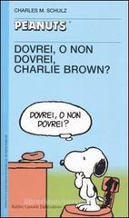 Dovrei, o non dovrei, Charlie Brown? Dovrei, o non dovrei, Charlie Brown?