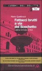 Fattacci brutti a via del Boschetto. L'ultima inchiesta di Mar�