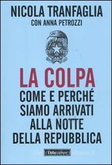 La colpa. Come e perch� siamo arrivati alla notte della Repubblica