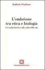L' embrione tra etica e biologia. Un'analisi bioetica sulle radici della vita L' embrione tra etica e biologia. Un'analisi bioetica sulle radici della vita