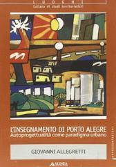 L' insegnamento di Porto Alegre. Autoprogettualitą come paradigma urbano L' insegnamento di Porto Alegre. Autoprogettualitą come paradigma urbano