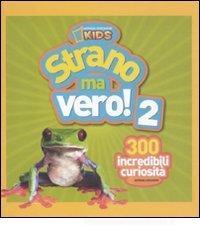Strano ma vero! 300 incredibili curiosit� vol.2