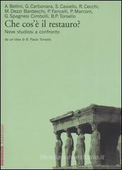 Che cos'è il restauro? Nove studiosi a confronto Che cos'è il restauro? Nove studiosi a confronto