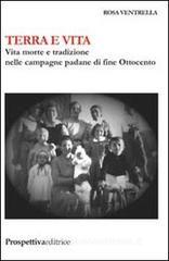 Terra e vita. Vita, morte e tradizione nelle campagne padane di fine Ottocento Terra e vita. Vita, morte e tradizione nelle campagne padane di fine Ottocento