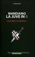 Mandiamo la Juve in B. Calciopoli o farsopoli? Mandiamo la Juve in B. Calciopoli o farsopoli?