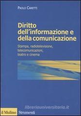 Diritto dell'informazione e della comunicazione. Stampa, radiotelevisione, telecomunicazioni, teatro e cinema Diritto dell'informazione e della comunicazione. Stampa, radiotelevisione, telecomunicazioni, teatro e cinema