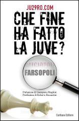 Che fine ha fatto la Juve? Calciopoli farsopoli Che fine ha fatto la Juve? Calciopoli farsopoli
