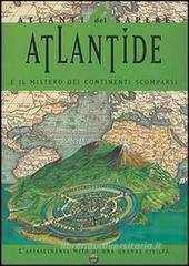 Atlantide e il mistero dei continenti scomparsi. L'affascinante mito di una grande civilt�