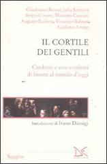 Il cortile dei gentili. Credenti e non credenti di fronte al mondo di oggi Il cortile dei gentili. Credenti e non credenti di fronte al mondo di oggi