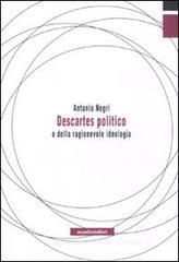 Descartes politico o della ragionevole ideologia Descartes politico o della ragionevole ideologia