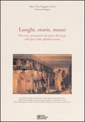 Luoghi, storie, musei. Percorsi e prospettive dei musei del luogo nell'epoca della globalizzazione Luoghi, storie, musei. Percorsi e prospettive dei musei del luogo nell'epoca della globalizzazione